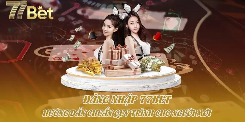 Đăng Nhập 77bet - Hướng Dẫn Chuẩn Quy Trình Cho Người Mới