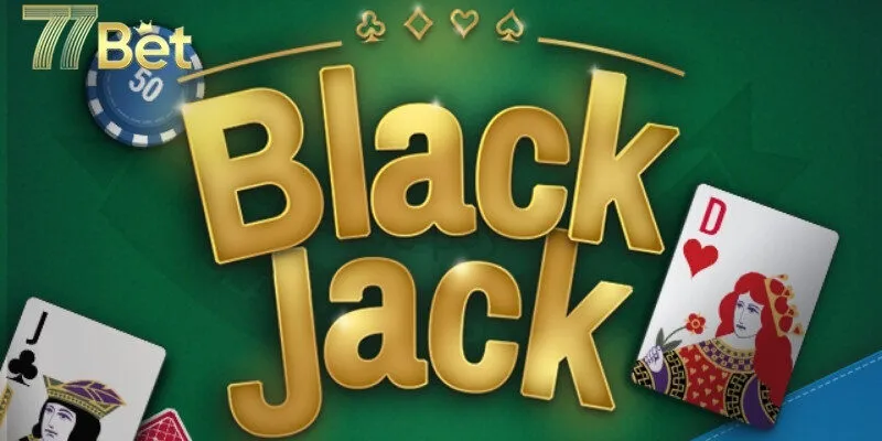 Những điều cần biết khi bước vào thế giới Blackjack